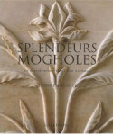 Splendeurs mogholes, art et architecture dans lInde islamique - 