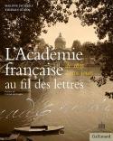 LAcadmie franaise au fil des lettres, de 1635  nos jours - Philippe de Flers et Thierry Bodin