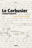 Le Corbusier, Correspondance, Lettres  la famille, volume 1, 1900-1925 - Sous la direction de Rmi Baudoui et Arnaud Dercelles
