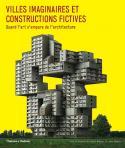 Villes imaginaires et constructions fictives - Sous la direction de Robert Klanten et Lukas Feireiss