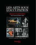Les arts sous lOccupation - Sous la direction de Stphane Gugan