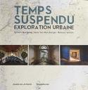 Temps suspendu, exploration urbaine - Sous la direction de Cline Neveux