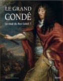 Le Grand Cond, le rival du Roi-Soleil ? - Sous la direction de Mathieu Deldicque