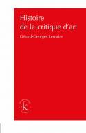 Histoire de la critique dart - Grard-Georges Lemaire