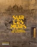 Sur les murs. Histoire(s) de graffitis - 