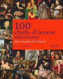 100 chefs-d’œuvre méconnus des musées de France - Jean-Luc Chalumeau