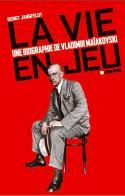 La vie en jeu, une biographie de Vladimir Maïakovski - Bengt Jangfeldt