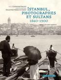 Istanbul, photographes et sultans, 1840-1900 - Catherine Pinguet
