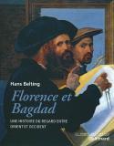 Florence et Bagdad - Hans Belting