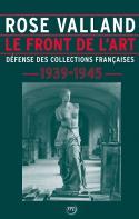 Le Front de l’art, défense des collections françaises, 1939-1945 - Rose Valland