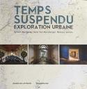 Temps suspendu, exploration urbaine - Sous la direction de Céline Neveux