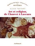 Art et religion - de Chauvet à Lascaux - Alain Testart