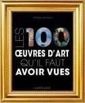 Les 100 œuvres d’art qu’il faut avoir vues - Gérard Denizeau